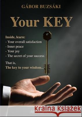 Your KEY PB: The secret of satisfaction, peace and happiness Buzs Bence Kovacs Kristina Domokos 9781716529863