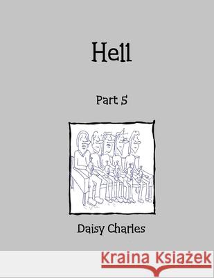 Hell: Part 5 Daisy Charles 9781716530548 Lulu.com