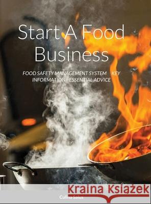 Start A Food Business: Food Safety Management System Key Information Essential Advice Salus, Culina 9781716531538 Lulu.com