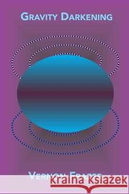 Gravity Darkening Vernon Frazer 9781716531989
