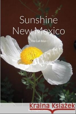 Sunshine New Mexico: The Cali Boys Coiner, Douglas 9781716532269 Lulu.com
