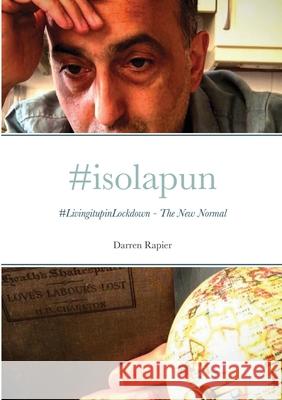 #isolapun: #LivingitupinLockdown - The New Normal Rapier, Darren 9781716534638