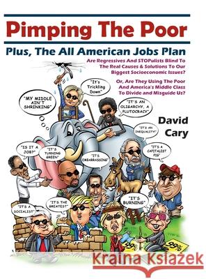 Pimping The Poor Hard Cover: Plus, The All American Jobs Plan Cary, David 9781716535994 Lulu.com