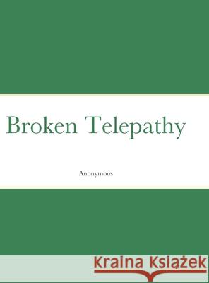 Broken Telepathy Anonymous 9781716536991 Lulu.com