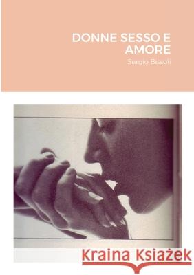 Donne Sesso E Amore: Sergio Bissoli Bissoli, Sergio 9781716537097