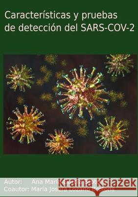 Características y pruebas de detección del SARS-COV-2 García Brotons, Ana María 9781716538117 Lulu.com