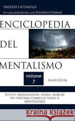 Enciclopedia del Mentalismo - Vol. 7 Hard Cover Aroldo Lattarulo 9781716539091 Lulu.com