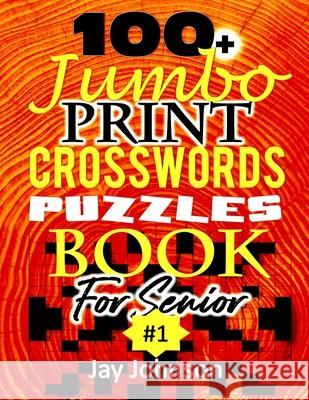 100+ Jumbo CROSSWORD Puzzle Book For Seniors: A Special Extra Large Print Crossword Puzzle Book For Seniors Based On Contemporary US Spelling Words As Jay Johnson 9781716539398 Lulu.com
