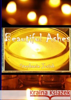 Beautiful Ashes Stephanie Josiah 9781716540103 Lulu.com