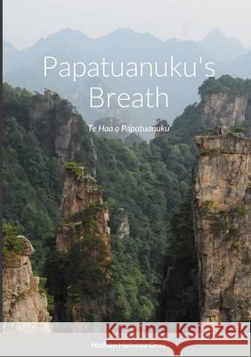 Papatuanuku's Breath: Te Haa o Papatuanuku Nathan Gray 9781716542121 Lulu.com