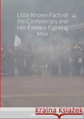 Little Known facts of the Confederacy and her famous fighting men Bryce 9781716542596 Lulu.com