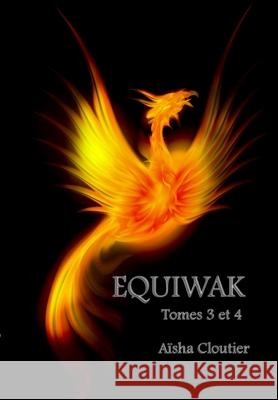 Equiwak: Tomes 3 & 4: Tomes 3 & 4 Cloutier, Aïsha 9781716543180 Lulu.com