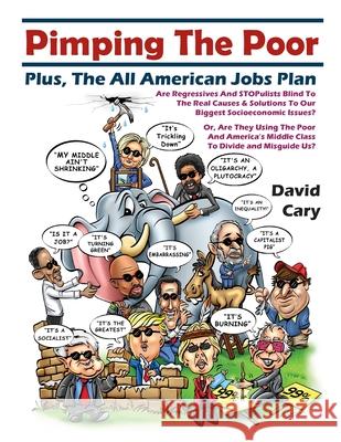 Pimping The Poor Paperback: Plus, The All American Jobs Plan Cary, David 9781716545276 Lulu.com