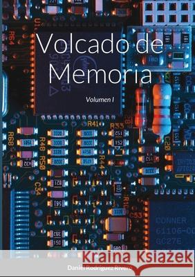 Volcado de Memoria: Volumen I Daniel Rodr?gue 9781716546945