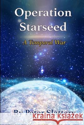 Operation Starseed: A Temporal War Slattery, Peter 9781716547676