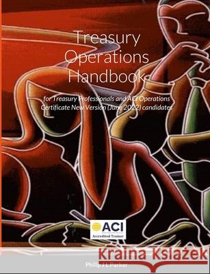 Treasury Operations Handbook (fifth edition) Parker, Philip J. L. 9781716548246 Lulu.com