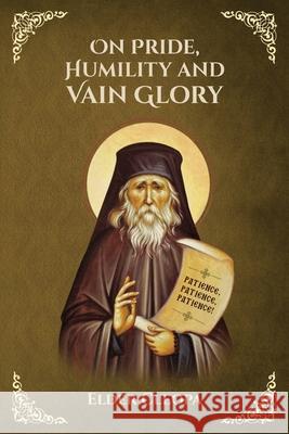 On Pride, Humbleness and Vain Glory by Elder Cleopas the Romanian St George Monastery Anna Skoubourdis Monaxi Agapi 9781716557019 Lulu.com