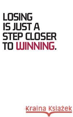 Losing Is Just A Step Closer To Winning. Tim Ademi Koi Sevilla 9781716558191