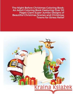 The Night Before Christmas Coloring Book: An Adult Coloring Book Featuring Over 30 Pages Giant Super Jumbo Designs of Beautiful Christmas Scenes and C Beatrice Harrison 9781716558467 Lulu.com