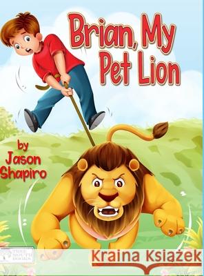 Brian, My Pet Lion Jason T. Shapiro Ayan Mansoori 9781716558702 Lulu.com
