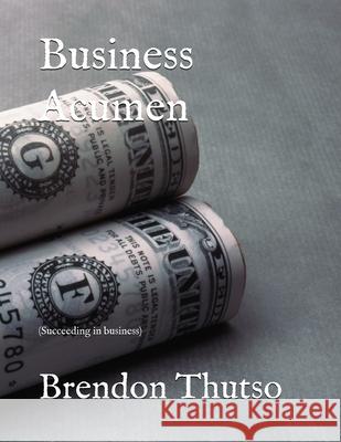 Business Acumen: Business plan Brendon Thutso 9781716560958 Lulu.com