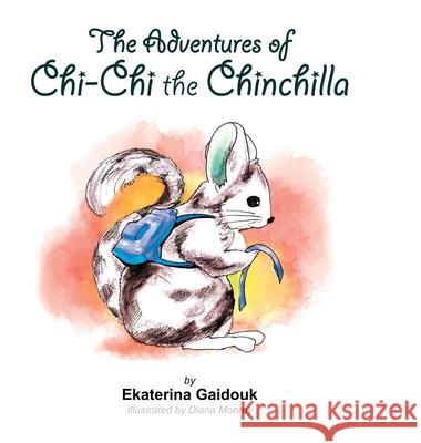 The Adventures of Chi-Chi the Chinchilla Ekaterina Gaidouk 9781716561078