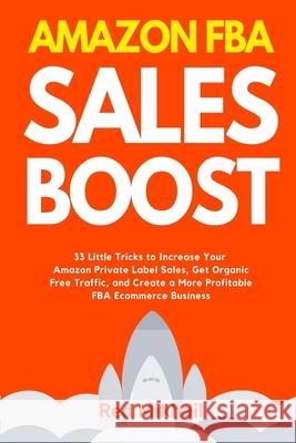 Amazon FBA Sales Boost: 33 Little Tricks to Increase Your Amazon Private Label Sales, Get Organic Free Traffic, and Create a More Profitable F Red Mikhail 9781716561733 Walt Grace Media