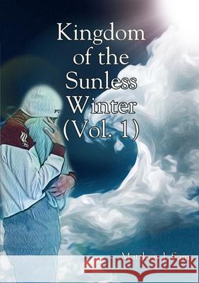 Kingdom of the Sunless Winter (Vol. 1) Matthew J. Sam 9781716564901 Lulu.com