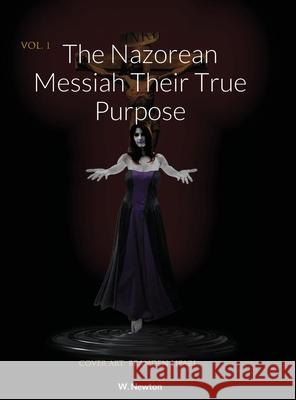 The Nazorean Messiah Their True Purpose W. Newton Branden Lipari 9781716565601 Lulu.com