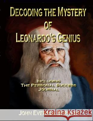 Decoding the Mystery of Leonardo's Genius: Including the Personal Success Journal Bernard, John Everson 9781716566059 Lulu.com