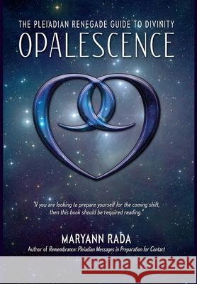 Opalescence: The Pleiadian Renegade Guide to Divinity Rada, Maryann 9781716567469