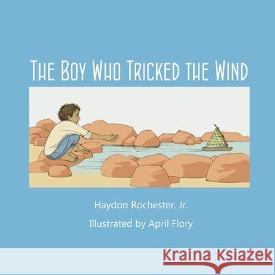 The Boy Who Tricked the Wind Haydon, Jr. Rochester April Flory 9781716569715