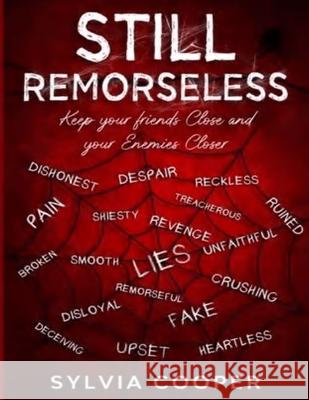 Still Remorseless: Keep Your Friends Close and Your Enemies Closer Cooper, Sylvia 9781716573590 Lulu.com