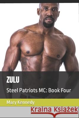 Zulu: Steel Patriots MC: Book Four Mary Kennedy 9781716576768