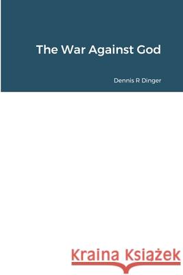 The War Against America Dennis Dinger 9781716577536