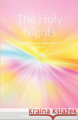 The Holy Nights: Meditations on the Twelve Days of Christmas Of Humanity, The Elder Brothers 9781716578250 Lulu.com