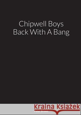 Chipwell Boys Back With A Bang Peter Brown 9781716579769