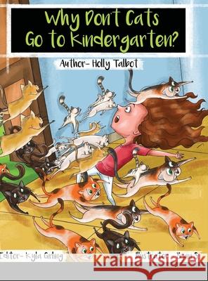 Why Don't Cats Go to Kindergarten? Holly Talbot Bijan S Kyla Girling 9781716581403