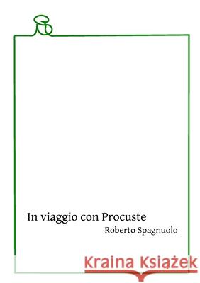 In viaggio con Procuste Roberto Spagnuolo 9781716587948