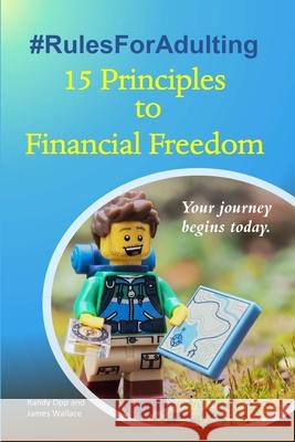 #RulesForAdulting: 15 Principles to Financial Freedom Randy Opp James Wallace 9781716588433 Lulu.com