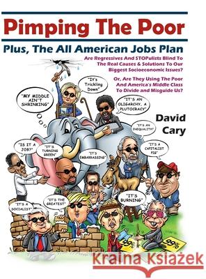 Pimping The Poor Full Color Hard Cover: Plus, The All American Jobs Plan Cary, David 9781716588471 Lulu.com