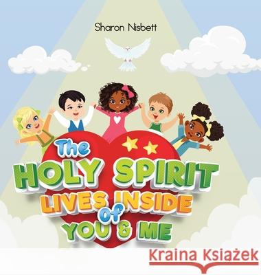 The Holy Spirit Lives Inside of You & Me Sharon Nisbett 9781716588556