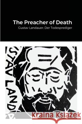 The Preacher of Death: Gustav Landauer: Der Todesprediger Grunwald, David 9781716594106