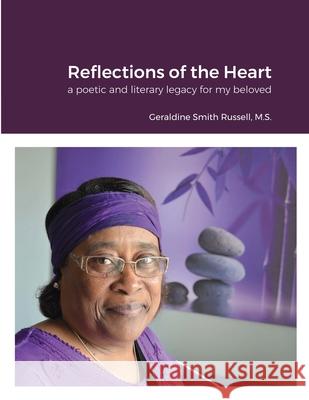 Reflections of the Heart: a poetic and literacy legacy for my beloved Smith Russell, Geraldine 9781716600258