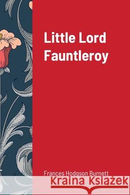 Little Lord Fauntleroy Frances Hodgson Burnett 9781716603914 Lulu.com