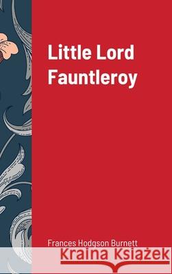 Little Lord Fauntleroy Frances Hodgson Burnett 9781716603983