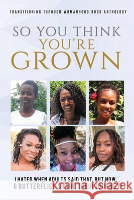 So you think your grown?: I hated when adults said that, but now... Broadnax, Michelle A. 9781716604713 Lulu.com