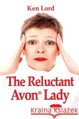 The Reluctant Avon Lady Ken Lord 9781716607899 Lulu.com