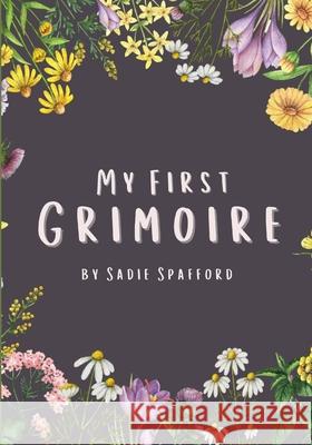 My First Grimoire Sadie Spafford 9781716615238