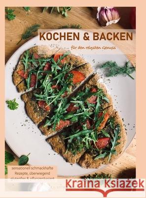 Kochen & Backen für den reinsten Genuss Maresch, Kristina 9781716616204 Lulu.com